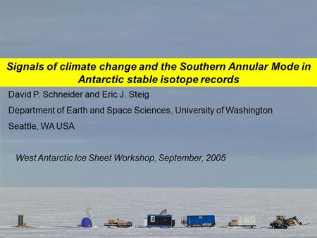 Signals of climate change and the Southern Annular Mode in Antarctic stable isotope records David P. Schneider and Eric J. Steig Department of Earth and.