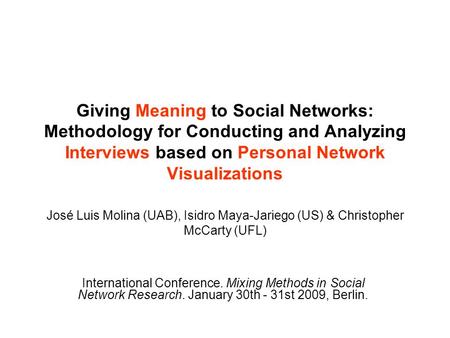 Giving Meaning to Social Networks: Methodology for Conducting and Analyzing Interviews based on Personal Network Visualizations José Luis Molina (UAB),