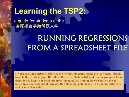 Learning the TSP2: a guide for students at the 国際総合学類筑波大学 RUNNING REGRESSIONS FROM A SPREADSHEET FILE If you are using a network browser to view this program,