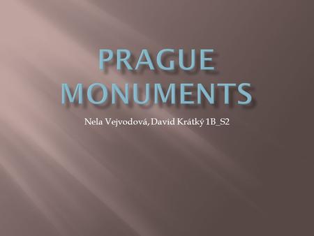 Nela Vejvodová, David Krátký 1B_S2.  Our National Museum was built at 19 th century in neo-renaissance architectonic style.  It was damaged by Soviet.