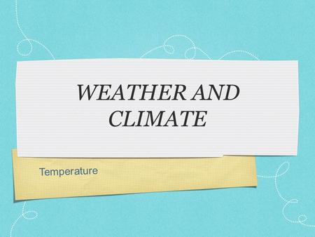 Temperature WEATHER AND CLIMATE. Temperature refers to the degree of hotness or coldness of the air It varies throughout the day in a place The temperature.