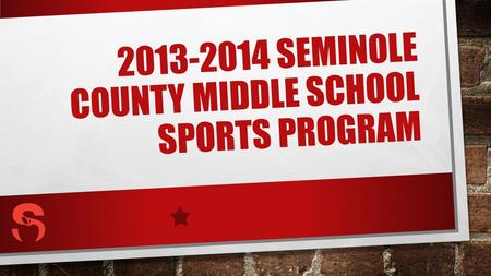 2013-2014 SEMINOLE COUNTY MIDDLE SCHOOL SPORTS PROGRAM.