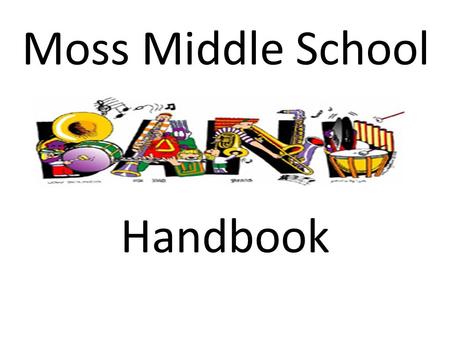 Moss Middle School Handbook. Table of Contents I. Course Objectives II. Grading Policy III. Standards of Behavior & Consequences IV. Class Requirements.