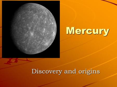 Mercury Discovery and origins.