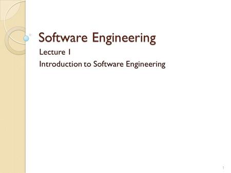 Lecture 1 Introduction to Software Engineering