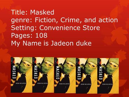 Title: Masked genre: Fiction, Crime, and action Setting: Convenience Store Pages: 108 My Name is Jadeon duke.