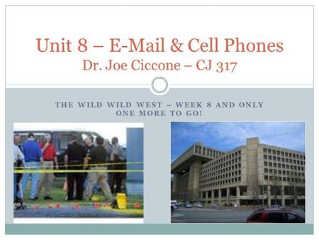 Unit 8 –  & Cell Phones Dr. Joe Ciccone – CJ 317