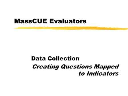 MassCUE Evaluators Data Collection Creating Questions Mapped to Indicators.