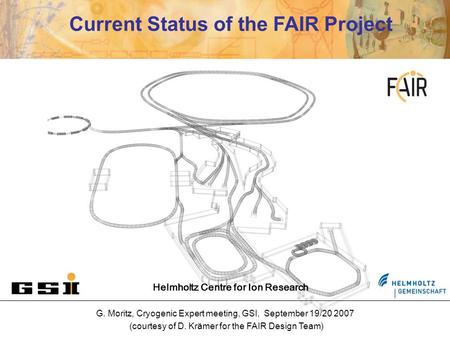 Helmholtz Centre for Ion Research G. Moritz, Cryogenic Expert meeting, GSI, September 19/20 2007 (courtesy of D. Krämer for the FAIR Design Team) Current.