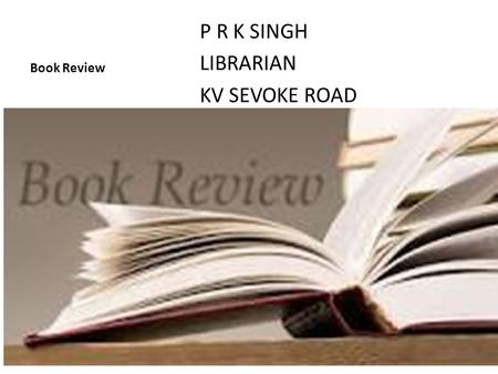 P R K SINGH LIBRARIAN KV SEVOKE ROAD