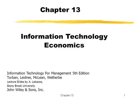 Chapter 131 Information Technology Economics Information Technology For Management 5th Edition Turban, Leidner, McLean, Wetherbe Lecture Slides by A. Lekacos,