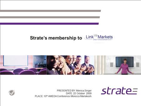 Strate’s membership to PRESENTED BY: Monica Singer DATE: 22 October 2009 PLACE: 10 th AMEDA Conference- Morocco Marrakesh.