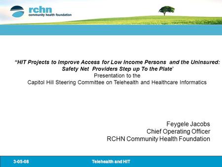 3-05-08Telehealth and HIT “HIT Projects to Improve Access for Low Income Persons and the Uninsured: Safety Net Providers Step up To the Plate” Presentation.