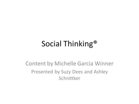 Social Thinking® Content by Michelle Garcia Winner Presented by Suzy Dees and Ashley Schnittker.