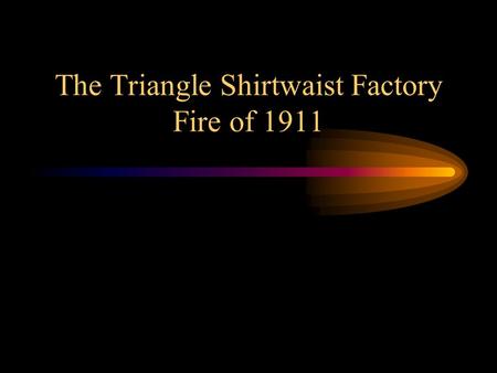 The Triangle Shirtwaist Factory Fire of 1911