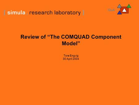 Review of “The COMQUAD Component Model” Tore Engvig 30 April 2004.