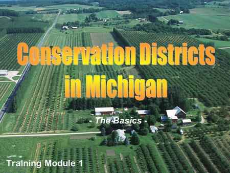 - The Basics - Training Module 1. What You’ll Learn In This Module What is a Conservation District? What is it suppose to do? Who are the people involved.