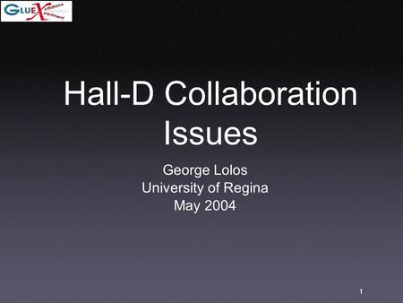 1 Hall-D Collaboration Issues George Lolos University of Regina May 2004.