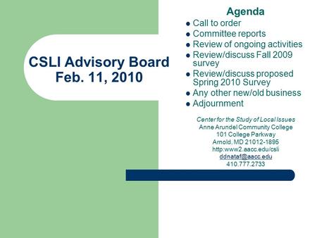 CSLI Advisory Board Feb. 11, 2010 Agenda Call to order Committee reports Review of ongoing activities Review/discuss Fall 2009 survey Review/discuss proposed.