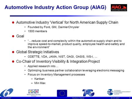 OiCoN 2007Madeira Island 26.03.20071 Automotive Industry Action Group (AIAG)  Automotive Industry ‘Vertical’ for North American Supply Chain Founded by.