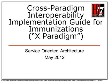 © 2010 Health Level Seven ® International. All Rights Reserved. HL7 and Health Level Seven are registered trademarks of Health Level Seven International.