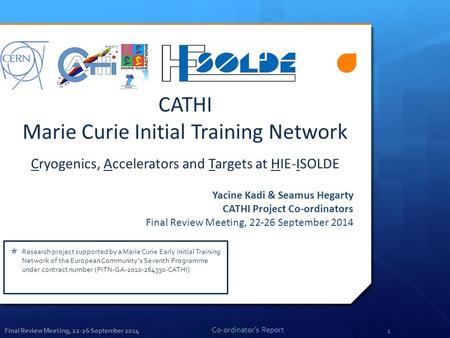 Final Review Meeting, 22-26 September 20141 * Research project supported by a Marie Curie Early Initial Training Network of the European Community’s Seventh.