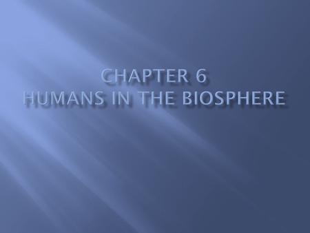  All organisms rely on resources which are limited. Our growing population means increasing demands for Earth’s air, water, land, and living things.