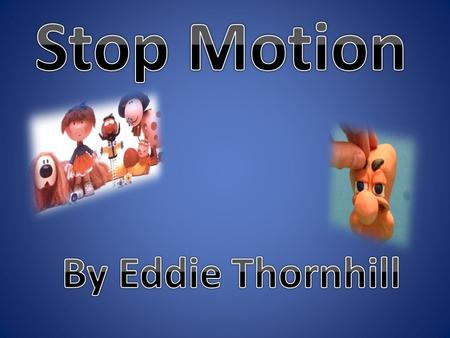 Stop Motion By Eddie Thornhill.