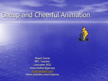 Cheap and Cheerful Animation Stuart Gorse MFL Teacher Lancaster RGS