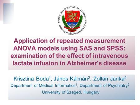 Application of repeated measurement ANOVA models using SAS and SPSS: examination of the effect of intravenous lactate infusion in Alzheimer's disease Krisztina.