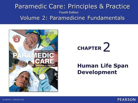 Paramedic Care: Principles & Practice Volume 2: Paramedicine Fundamentals CHAPTER Fourth Edition Human Life Span Development 2.