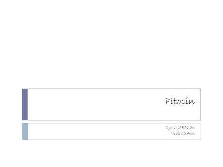 Pitocin Cynthia Fabian Victoria Ahn. What is it?  Pitocin & syntocinon are commonly used brand names for the drug Oxytocin, a hormone found naturally.