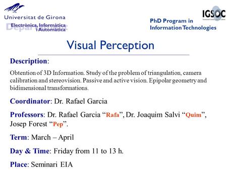 Visual Perception PhD Program in Information Technologies Description: Obtention of 3D Information. Study of the problem of triangulation, camera calibration.