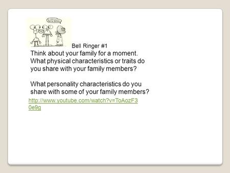 0e9g Bell Ringer #1 Think about your family for a moment. What physical characteristics or traits do you share with.