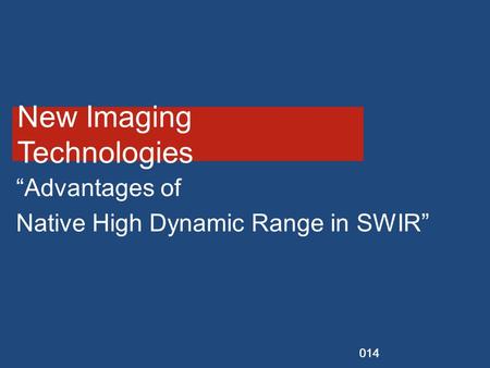 Vendor Session SPIE DSS Baltimore 2014 New Imaging Technologies “Advantages of Native High Dynamic Range in SWIR”