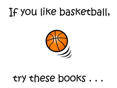 If you like basketball, try these books.... A collection of poems captures the spirit, drive, love, and devotion of the players, teachers, fans, friends,