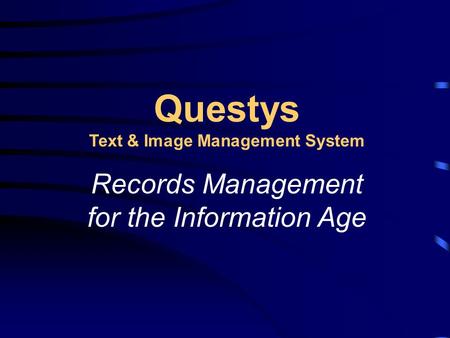 Questys Text & Image Management System Records Management for the Information Age.