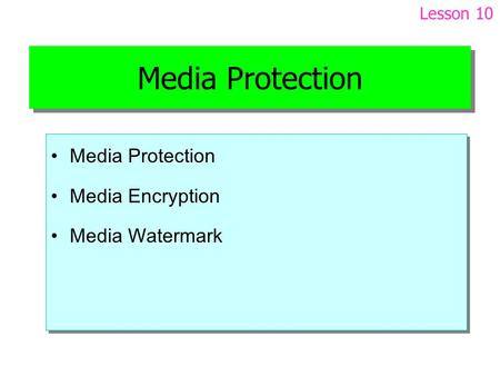 Media Protection Media Encryption Media Watermark Media Protection Media Encryption Media Watermark Lesson 10.