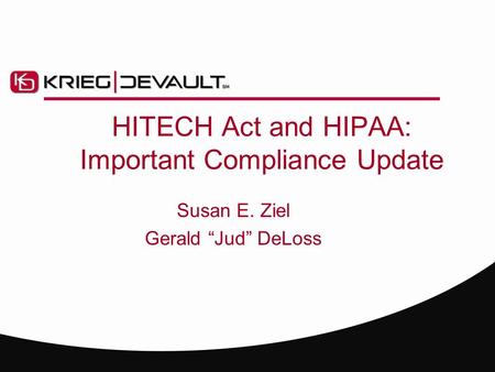 HITECH Act and HIPAA: Important Compliance Update Susan E. Ziel Gerald “Jud” DeLoss.