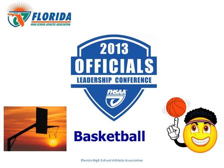 Basketball. Topics Moderator: Gary Pigott, FHSAA Staff (Gainesville) 1.2013 NFHS Changes: Nile Dixon, SABO (Jax) 2.State Series Assignments: Arbiter Feedback.