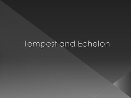 Echelon › Developed by National Security Agency of USA. › A secret project to spy on people by tracing their messages. › To find out the terrorist activities.