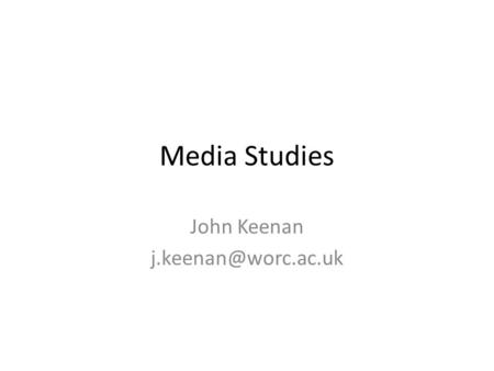 Media Studies John Keenan Break history of the subject/why it is taught/7 areas specifications for media – AQA, Welsh, OCR /brainstorm.