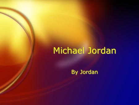 Michael Jordan By Jordan. Where he went to school Emsley A. Laney high school University of North Carolina.