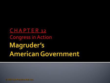 © 2001 by Prentice Hall, Inc. C H A P T E R 12 Congress in Action.