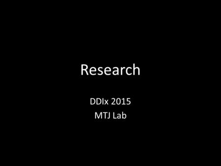 Research DDIx 2015 MTJ Lab. Why Research? Good evidence wins debates Topic knowledge Short speech times in PF: evidence allows for efficiency and specificity.