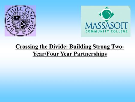 Crossing the Divide: Building Strong Two- Year/Four Year Partnerships.