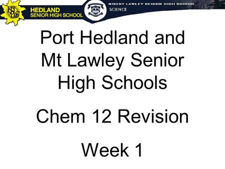 Port Hedland and Mt Lawley Senior High Schools Chem 12 Revision Week 1.