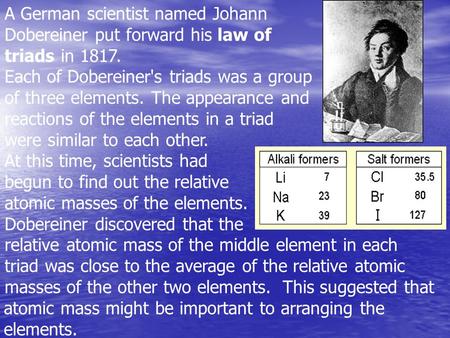 Each of Dobereiner's triads was a group of three elements