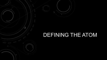 DEFINING THE ATOM. QUESTIONS TO BE ANSWERED THE ATOM AND DEMOCRITUS Atom – the smallest part of an element that retains its identity in a chemical reaction.