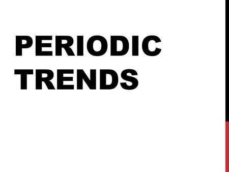 PERIODIC TRENDS. CATALYST (3 MIN) What are the following elements and what family are they in? 1.1s 2 2s 1 2.1s 2 2s 2 2p 5 3.1s 2 2s 2 2p 6 3s 2 4.1s.